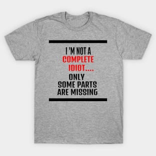 funny tshirts - i am not an idiot only some parts are missing T-Shirt